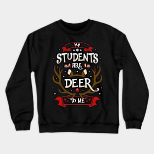 My Students Are Deer To Me Teacher's Christmas Crewneck Sweatshirt